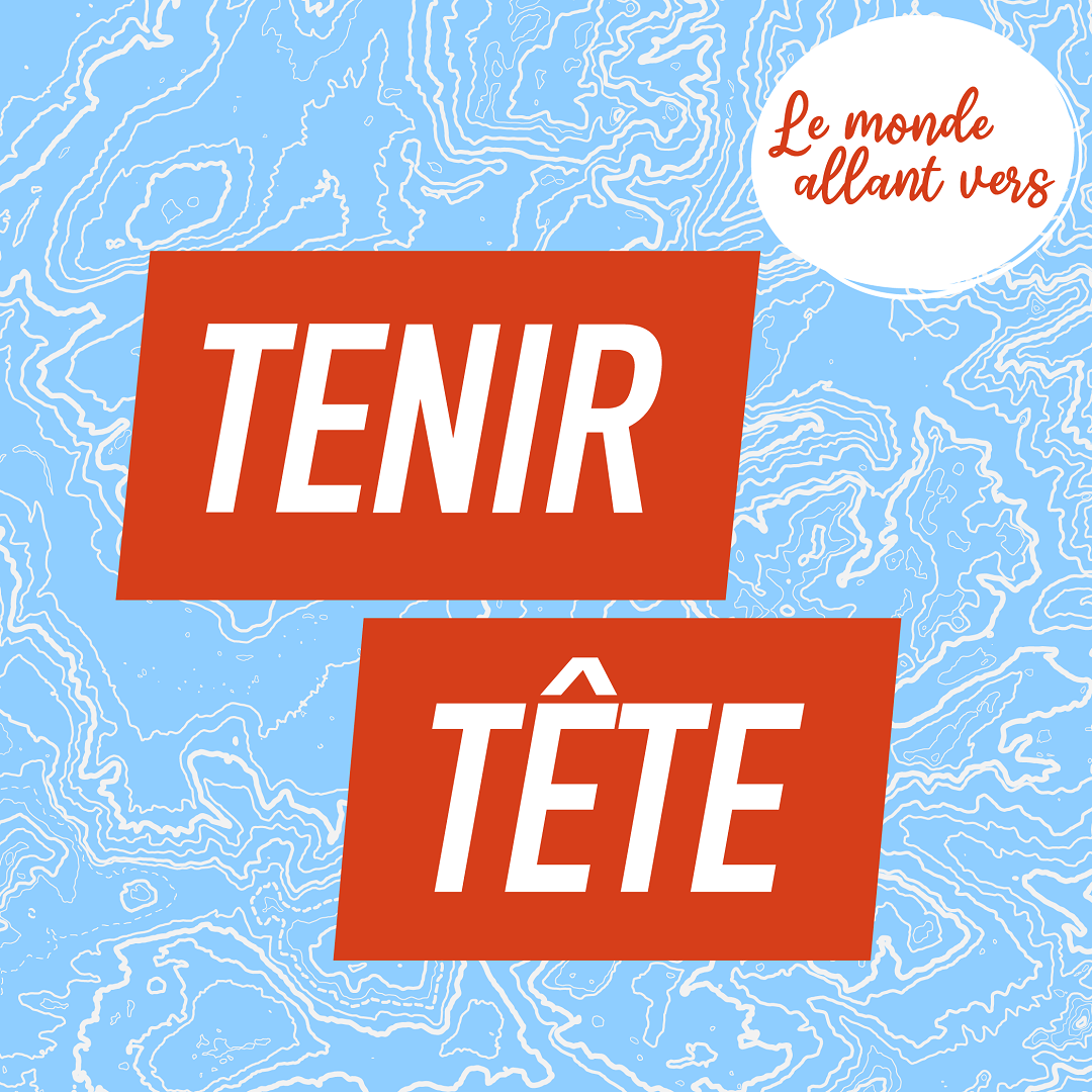 Le Monde Allant Vers : Tenir Tête