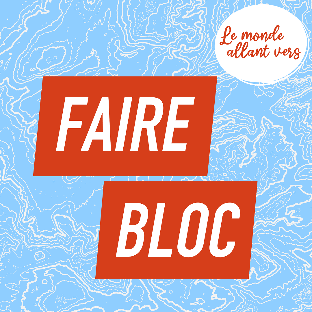 Le Monde Allant Vers : Faire Bloc