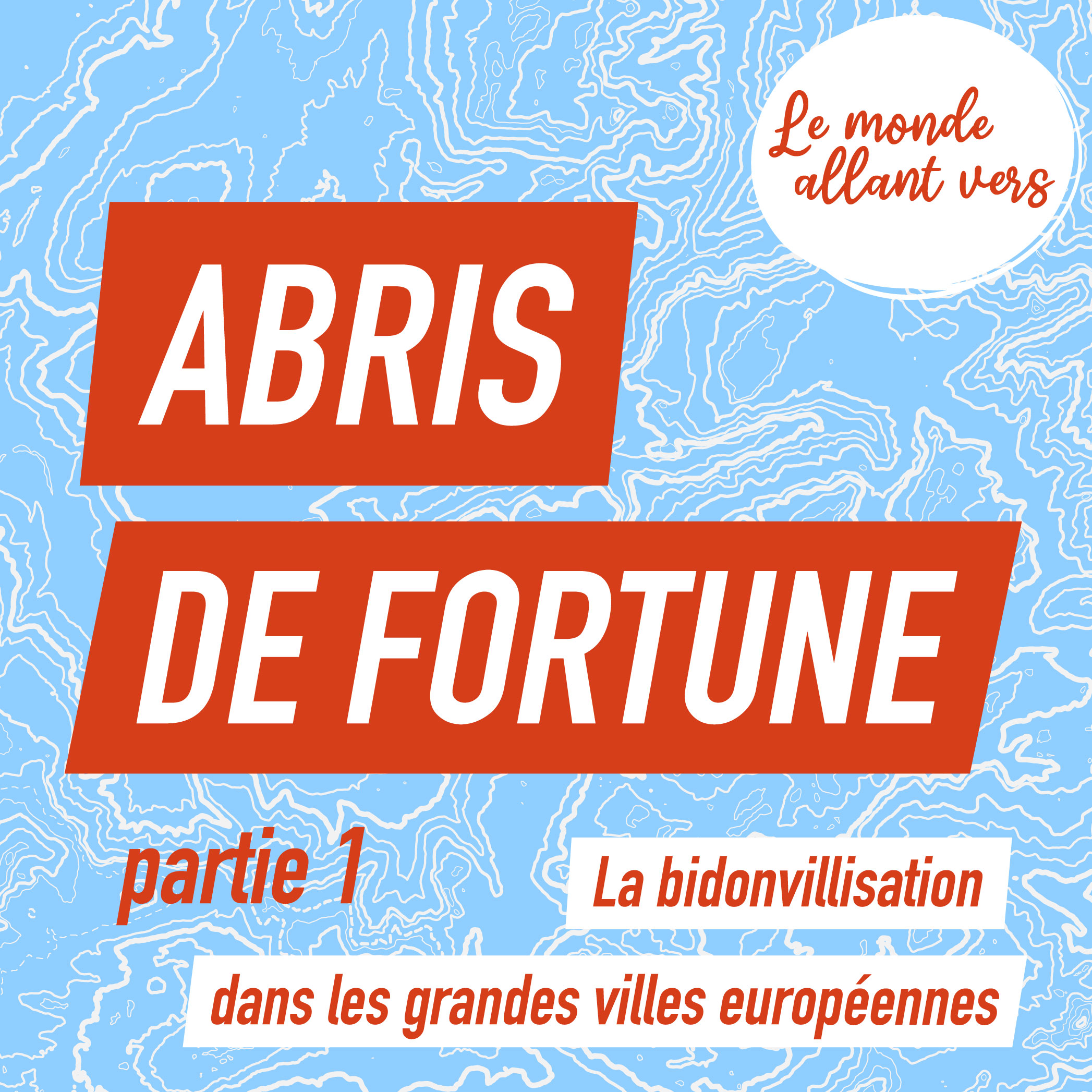 Le Monde Allant Vers : Abris de Fortune. Pt 1.