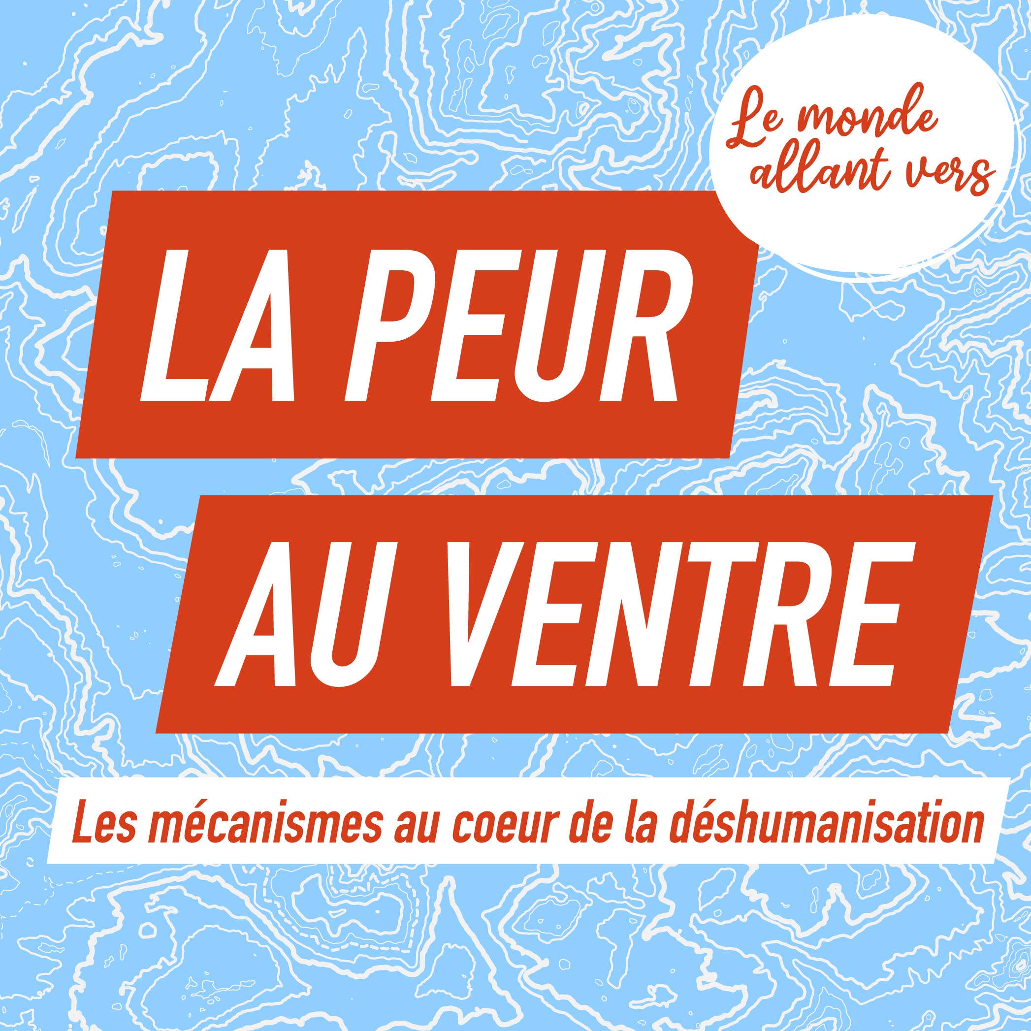 Le Monde Allant Vers : La peur au ventre