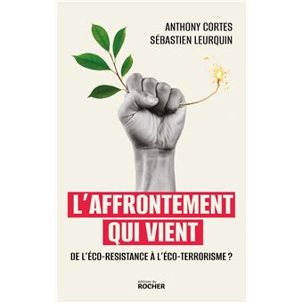 Couverture d’ouvrage : L'affrontement qui vient - De l'éco-résistance à l'éco-terrorisme ?