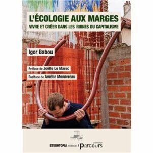 Couverture d’ouvrage : L'écologie aux marges. Vivre et créer dans les ruines du capitalisme