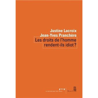 Couverture d’ouvrage : Les droits de l'homme rendent-ils idiot ?
