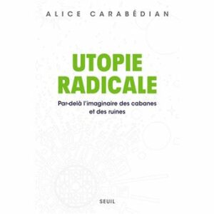 Couverture d’ouvrage : Utopie Radicale. Par-delà l'imaginaire des cabanes et des ruines