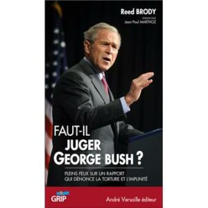 Couverture d’ouvrage : Faut-il juger George Bush ? Pleins feux sur un rapport qui dénonce la torture et l'impunité