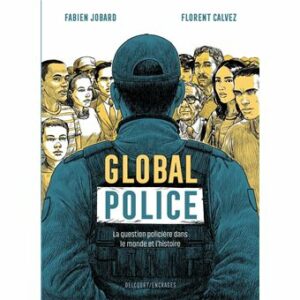 Couverture d’ouvrage : Global Police : la question policière dans le monde et l'histoire