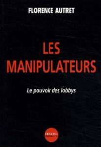 Couverture d’ouvrage : Les manipulateurs : le pouvoir des lobbys