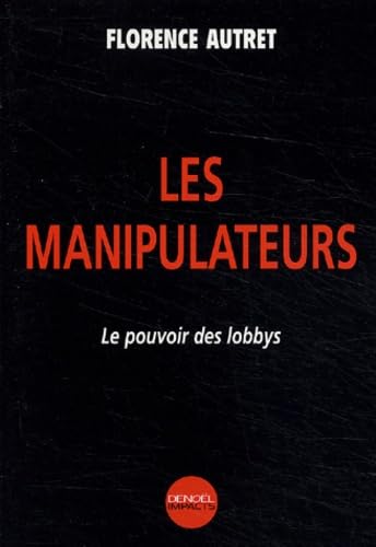 Couverture d’ouvrage : Les manipulateurs : le pouvoir des lobbys