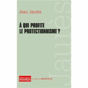 Couverture d’ouvrage : A qui profite le protectionnisme ?