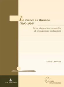 Couverture d’ouvrage : La France au Rwanda (1990-1994) : entre abstention impossible et engagement ambivalent