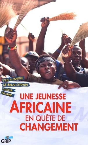 Couverture d’ouvrage : Une jeunesse africaine en quête de changement : Y'en a marre, Le Balai citoyen, Lucha, Filimbi
