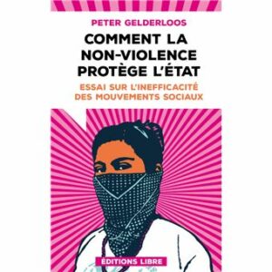 Couverture d’ouvrage : Comment la non-violence protège l'état. Essai sur l'inefficacité des mouvements sociaux