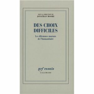 Couverture d’ouvrage : Des Choix difficiles : les dilemmes moraux de l'humanitaire