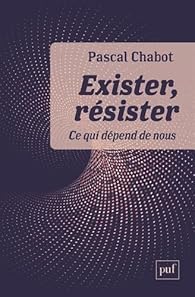 Couverture d’ouvrage : Exister, résister - ce qui dépend de nous
