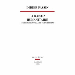 Couverture d’ouvrage : La raison humanitaire : une histoire morale du temps présent