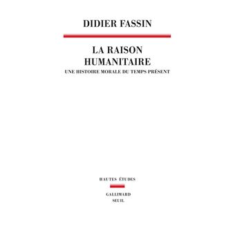 Couverture d’ouvrage : La raison humanitaire : une histoire morale du temps présent